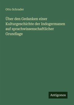 Cover Über den Gedanken einer Kulturgeschichte der Indogermanen auf sprachwissenschaftlicher Grundlage