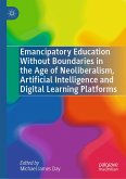 Emancipatory Education Without Boundaries in the Age of Neoliberalism, Artificial Intelligence and Digital Learning Platforms (eBook, PDF)