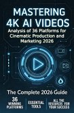 MASTERING 4K AI Videos: Analysis of 36 Platforms for Cinematic Production and Marketing The Complete 2026 Guide (eBook, ePUB) MASTERING 4K AI Videos: Analysis of 36 Platforms for Cinematic Production and Marketing The Complete 2026 Guide (eBook, ePUB)