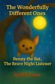 Benny the Bat, The Brave Night Listener (The Wonderfully Different Ones, #8) (eBook, ePUB) Benny the Bat, The Brave Night Listener (The Wonderfully Different Ones, #8) (eBook, ePUB)
