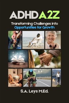 ADHD A2Z: Transforming Challenges Into Opportunities for Growth (ADHD Advantage Series) (eBook, ePUB) - Leys, Susan ADHD A2Z: Transforming Challenges Into Opportunities for Growth (ADHD Advantage Series) (eBook, ePUB) - Leys, Susan