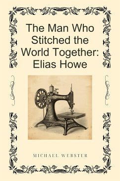 Cover The Man Who Stitched the World Together: Elias Howe (eBook, ePUB)