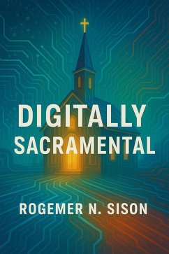 Cover Digitally Sacramental: Presence, Incarnation, and the Digital Age (eBook, ePUB)