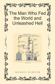 The Man Who Fed the World and Unleashed Hell (eBook, ePUB) The Man Who Fed the World and Unleashed Hell (eBook, ePUB)