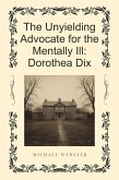 The Unyielding Advocate for the Mentally Ill: Dorothea Dix (eBook, ePUB)