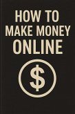 How to Make Money Online (eBook, ePUB) How to Make Money Online (eBook, ePUB)