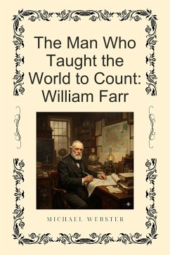 The Man Who Taught the World to Count: William Farr (eBook, ePUB) - Webster, Michael