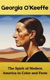 Georgia O'Keeffe : The Spirit of Modern America in Color and Form (eBook, ePUB)