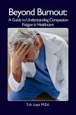 Beyond Burnout: A Guide to Understanding Compassion Fatigue in Healthcare (Healthcare Professionals & Caregiving) (eBook, ePUB)