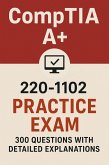 CompTIA A+ 220-1102 Practice Exam: 300 Questions with Answers and Detailed Explanations (eBook, ePUB) CompTIA A+ 220-1102 Practice Exam: 300 Questions with Answers and Detailed Explanations (eBook, ePUB)