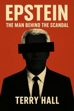 Epstein The Man Behind the Scandal (eBook, ePUB) - Parker, William; Hall, Terry