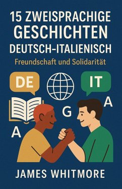 15 zweisprachige Geschichten Deutsch-Italienisch: Freundschaft und Solidarität (eBook, ePUB) - Whitmore, James