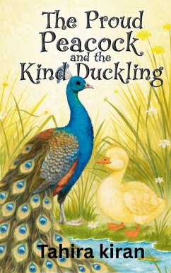 The Proud Peacock and the Kind Duckling (eBook, ePUB) - Kiran, Tahira