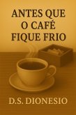 ANTES QUE O CAFÉ FIQUE FRIO (eBook, ePUB)