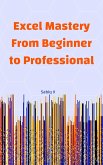 Excel Mastery From Beginner to Professional (eBook, ePUB) Excel Mastery From Beginner to Professional (eBook, ePUB)