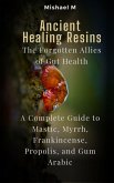 Ancient Healing Resins: The Forgotten Allies of Gut Health A Complete Guide to Mastic, Myrrh, Frankincense, Propolis, and Gum Arabic (eBook, ePUB) Ancient Healing Resins: The Forgotten Allies of Gut Health A Complete Guide to Mastic, Myrrh, Frankincense, Propolis, and Gum Arabic (eBook, ePUB)