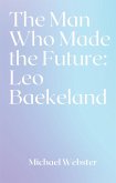 The Man Who Made the Future: Leo Baekeland (eBook, ePUB)