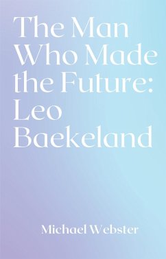 Cover The Man Who Made the Future: Leo Baekeland (eBook, ePUB)