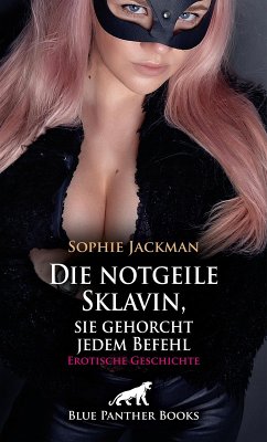 Cover Die notgeile Sklavin, sie gehorcht jedem Befehl   Erotische Geschichte (eBook, PDF)