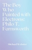 The Boy Who Painted with Electrons: Philo T. Farnsworth (eBook, ePUB)
