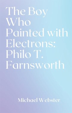 Cover The Boy Who Painted with Electrons: Philo T. Farnsworth (eBook, ePUB)