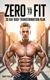Zero to Fit 30 Day Body Transformation Plan (eBook, ePUB) Zero to Fit 30 Day Body Transformation Plan (eBook, ePUB)