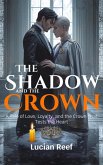 The Shadow and the Crown: A Tale of Love, Loyalty, and the Crown That Tests the Heart (eBook, ePUB) The Shadow and the Crown: A Tale of Love, Loyalty, and the Crown That Tests the Heart (eBook, ePUB)