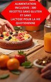 Alimentation Inclusive : 300 Recettes Sans Gluten Et Sans Lactose Pour La Vie Quotidienne (eBook, ePUB) Alimentation Inclusive : 300 Recettes Sans Gluten Et Sans Lactose Pour La Vie Quotidienne (eBook, ePUB)