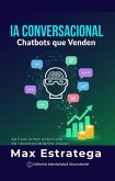 IA Conversacional: Chatbots que Venden Diseña asistentes virtuales que generan ingresos (eBook, ePUB) IA Conversacional: Chatbots que Venden Diseña asistentes virtuales que generan ingresos (eBook, ePUB)