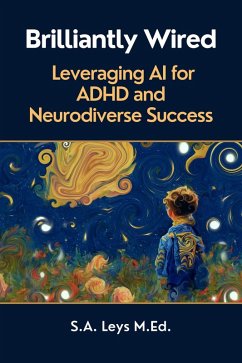 Brilliantly Wired: Leveraging AI for ADHD and Neurodiverse Success (ADHD Advantage Series) (eBook, ePUB) - Leys, Susan