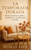 La Temporada Dorada: Diseñar Interiores Cálidos, Acogedores y con Alma para el Otoño (eBook, ePUB)