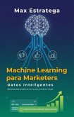 Machine Learning para Marketers: Datos Inteligentes Aplica aprendizaje automático sin ser programador (eBook, ePUB) Machine Learning para Marketers: Datos Inteligentes Aplica aprendizaje automático sin ser programador (eBook, ePUB)
