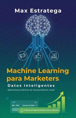 Machine Learning para Marketers: Datos Inteligentes Aplica aprendizaje automático sin ser programador (eBook, ePUB) Cover Machine Learning para Marketers: Datos Inteligentes Aplica aprendizaje automático sin ser programador (eBook, ePUB)