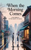 When the Morning Comes: Love Rebuilt In the Heart of Seoul (eBook, ePUB)