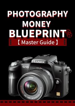 Photography Money Blueprint - How to Make Money From Photography From A - Z Advance Guide (eBook, ePUB) - Tang, Vincent