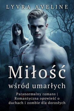 Cover Milosc wsród umarlych - Paranormalny romans   Romantyczna opowiesc o duchach i zombie dla doroslych (eBook, ePUB)