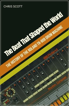 Cover The Beat That Shaped the World The History of the Roland TR-808 Drum Machine (eBook, ePUB)