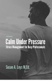 Calm Under Pressure: Stress Management for Busy Professionals (Healthcare Professionals & Caregiving) (eBook, ePUB)