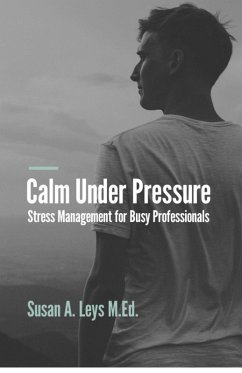 Cover Calm Under Pressure: Stress Management for Busy Professionals (Healthcare Professionals & Caregiving) (eBook, ePUB)