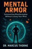 MENTAL ARMOR - Outsmarting Misinformation Without Losing Your Mind (eBook, ePUB)