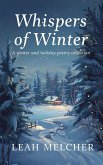 Whispers of Winter: A Collection of Winter and Holiday Poems (eBook, ePUB) Whispers of Winter: A Collection of Winter and Holiday Poems (eBook, ePUB)