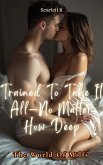 Trained To Take It All-No Matter How Deep (The World Of Milfs) (eBook, ePUB) Trained To Take It All-No Matter How Deep (The World Of Milfs) (eBook, ePUB)