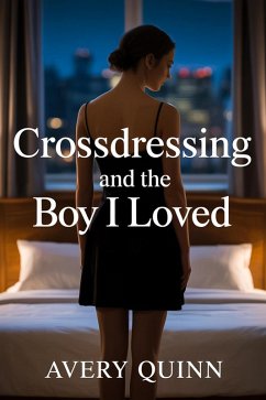 Crossdressing and the Boy I Loved (eBook, ePUB) - Quinn, Avery