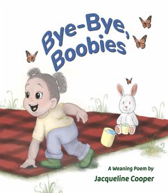 Bye-Bye, Boobies: A rhyming story about weaning from breastfeeding (Little Goodbyes, #1) (eBook, ePUB) - Cooper, Jacqueline