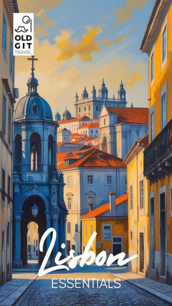Old Git Essential Travel Guide to Lisbon (eBook, ePUB)