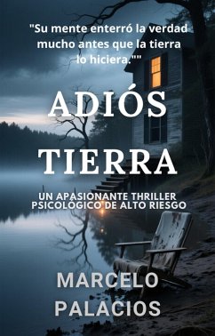 Cover Adiós Tierra: Un Apasionante Thriller Psicológico de Alto Riesgo (eBook, ePUB)