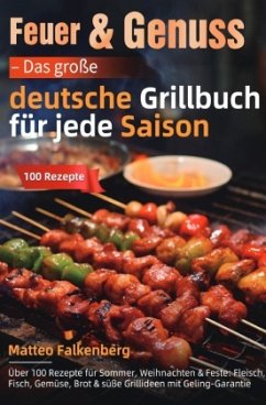 Feuer & Genuss - Das große deutsche Grillbuch für jede Saison
