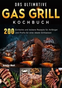 Das ultimative Gas Grill Kochbuch