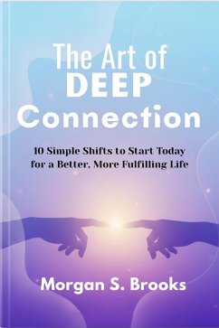 Cover The Art of Deep Connection: 10 Simple Shifts to Start Today for a Better, More Fulfilling Life (eBook, ePUB)