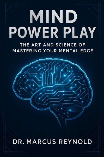 Mind Power Play - The Art and Science of Mastering Your Mental Edge (eBook, ePUB)